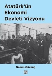 Atatürk’ün Ekonomi Devleti Vizyonu - Anahtar Kitaplar Yayınevi