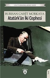 Unutturmadıklarımız Serisi - Atatürk`ün İki Cephesi - Dorlion Yayınları