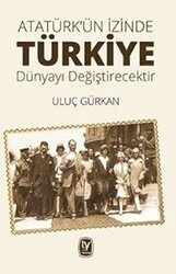 Atatürk`ün İzinde Türkiye Dünyayı Değiştirecektir - Tekin Yayınevi