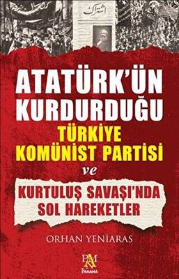 Atatürk’ün Kurdurduğu Türkiye Komünist Partisi ve Kurtuluş Savaşı’nda Sol Hareketler - 1