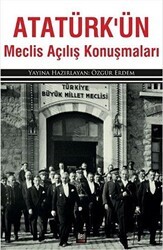 Atatürk’ün Meclis Açılış Konuşmaları - İleri Yayınları