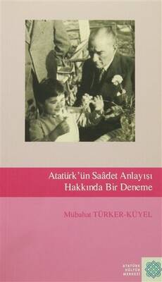 Atatürk`ün Saadet Anlayışı Hakkında Bir Deneme - 1