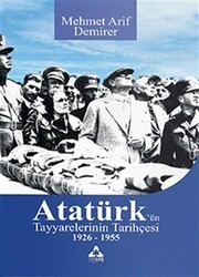 Atatürk’ün Tayyarelerinin Tarihçesi 1926-1955 - Sonçağ Yayınları