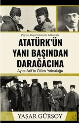 Atatürk’ün Yanı Başından Darağacına - Destek Yayınları