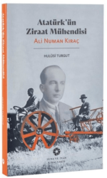Atatürk`ün Ziraat Mühendisi: Ali Numan Kıraç - Pera Müzesi Yayınları