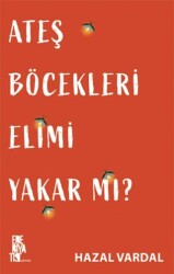 Ateş Böcekleri Elimi Yakar mı? - Edebiyatist