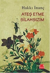 Ateş Etme Silahsızım - Kırmızı Kedi Yayınevi