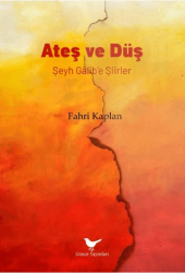 Ateş ve Düş: Şeyh Gâlib’e Şiirler - Günce Yayınları