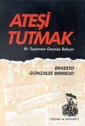 Ateşi Tutmak Bir Tupamaro Geçmişe Bakıyor - Belge Yayınları