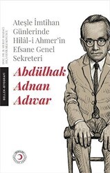 Ateşle İmtihan Günlerinde Hilal-i Ahmer’in Efsane Genel Sekreteri - Abdülhak Adnan Adıvar - Kızılay Kültür ve Sanat Yayınları