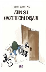 Atın Şu Gazeteciyi Dışarı - Yade Kitap