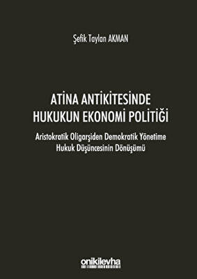 Atina Antikitesinde Hukukun Ekonomi Politiği - Aristokratik Oligarşiden Demokratik Yönetime Hukuk Düşüncesinin Dönüşümü - 1