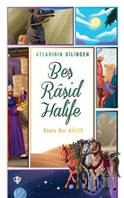 Atlarının Dilinden Beş Raşid Halife - 1