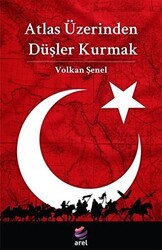 Atlas Üzerinden Düşler Kurmak - Arel Kitap
