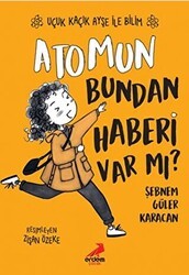 Atomun Bundan Haberi Var mı? - Uçuk Kaçık Ayşe ile Bilim 3 - Erdem Çocuk