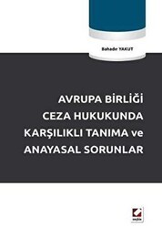 Avrupa Birliği Ceza Hukukunda Karşılıklı Tanıma ve Anayasal Sorunlar - Seçkin Yayıncılık
