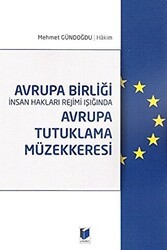 Avrupa Birliği İnsan Hakları Rejimi Işığında Avrupa Tutuklama Müzekkeresi - Adalet Yayınevi