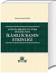 Avrupa Birliği ve Türk Hukukunda İlamlı İcranın Etkinliği - Yetkin Yayınları
