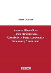 Avrupa Birliği ve Türk Hukukunda Üreticinin Sorumluluktan Kurtuluş Sebepleri - On İki Levha Yayınları