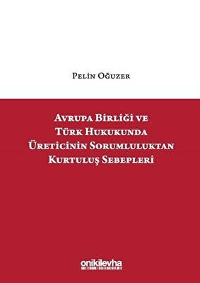 Avrupa Birliği ve Türk Hukukunda Üreticinin Sorumluluktan Kurtuluş Sebepleri - 1