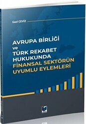 Avrupa Birliği ve Türk Rekabet Hukukunda Finansal Sektörün Uyumlu Eylemleri - Adalet Yayınevi