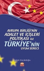 Avrupa Birliği’nin Adalet ve İçişleri Politikası ile Türkiye’nin Uyum Süreci - Nobel Bilimsel Eserler