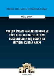 Avrupa İnsan Hakları Hukuku ve Türk Hukukunda Tutuklu ve Hükümlülerin Dış Dünya ile İletişim Kurma Hakkı İstanbul Ceza Hukuku ve Kriminoloji Arşivi Yayın No: 32 - On İki Levha Yayınları