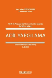 Avrupa İnsan Hakları Mahkemesi İle Anayasa Mahkemesi İlamları Işığında Açıklamalı Adil Yargılama - Platon Hukuk