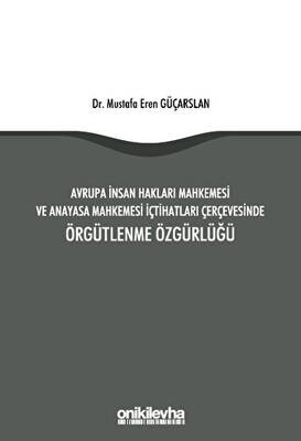 Avrupa İnsan Hakları Mahkemesi ve Anayasa Mahkemesi İçtihatları Çerçevesinde Örgütlenme Özgürlüğü - 1