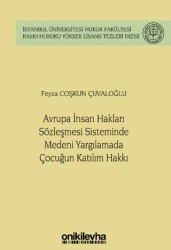 Avrupa İnsan Hakları Sözleşmesi Sisteminde Medeni Yargılamada Çocuğun Katılım Hakkı İstanbul Üniversitesi Hukuk Fakültesi Kamu Hukuku Yüksek Lisans Tezleri Dizisi No: 14 - On İki Levha Yayınları
