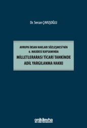 Avrupa İnsan Hakları Sözleşmesi`nin 6. Maddesi Kapsamında Milletlerarası Ticari Tahkimde Adil Yargılanma Hakkı - On İki Levha Yayınları