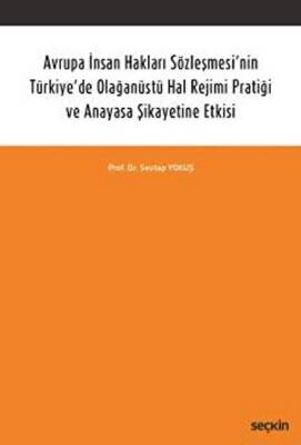 Avrupa İnsan Hakları Sözleşmesi`nin Türkiye`de Olağanüstü Hal Rejimi Pratiği ve Anayasa Şikayetine Etkisi - 1