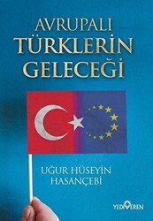 Avrupalı Türklerin Geleceği - Yediveren Yayınları