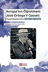 Avrupa’nın Öğretmeni Jose Ortega Y Gasset: Peyzaj Pedagojisi’nden Geleceğin Eğitimi’ne - Pegem Akademi Yayıncılık