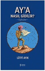 Ay’a Nasıl Gidilir? - Deniz Yayınevi