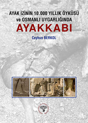 Ayak İzinin 10.000 Yıllık Öyküsü ve Osmanlı Uygarlığında Ayakkabı - 1
