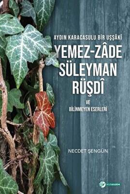 Aydın Karacasulu Bir Uşşaki Yemez-Zade Süleyman Rüşdi ve Bilinmeyen Eserleri - 1