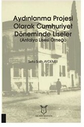 Aydınlanma Projesi Olarak Cumhuriyet Döneminde Liseler - Akademisyen Kitabevi
