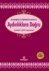 Aydınlıklara Doğru - Peygamber Efendimizin Hayatı 2 - Ensar Neşriyat