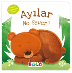 Ayılar Ne Sever? - Eolo Yayıncılık