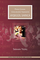 Ayşegül Sarıca - Piyano Çalmak Güzelliklerde Yaşamaktır - Sevda-Cenap And Müzik Vakfı Yayınları