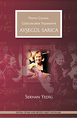 Ayşegül Sarıca - Piyano Çalmak Güzelliklerde Yaşamaktır - 1