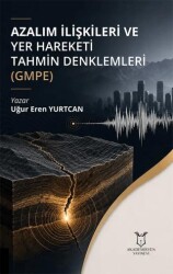 Azalım İlişkileri ve Yer Hareketi Tahmin Denklemleri GMPE - Akademisyen Kitabevi