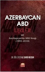 Azerbaycan - ABD İlişkileri ve Azerbaycan`da ABD İmajı 1991-2010 - Nobel Bilimsel Eserler