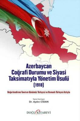 Azerbaycan Coğrafi Durumu ve Siyasi Taksimatıyla Yönetim Usulü 1918 - 1