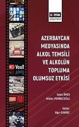 Azerbaycan Medyasında Alkol Temsili ve Alkolün Topluma Olumsuz Etkisi - Eğitim Yayınevi - Bilimsel Eserler