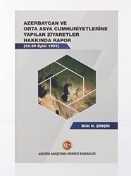 Azerbaycan ve Orta Asya Cumhuriyetlerine Yapılan Ziyaretler Hakkında Rapor 12-19 Eylül 1991 - Atatürk Araştırma Merkezi