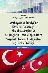 Azerbaycan ve Türkiye’de Devletin Ekonomiye Müdahale Araçları ve Bu Araçların Liberal-Kapitalist ve Sosyalist Ekonomi Yaklaşımları Açısından Etkinliği - Ekin Basım Yayın