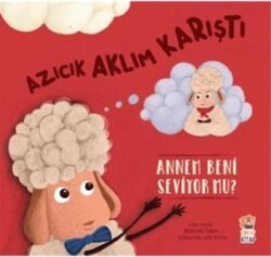 Azıcık Aklım Karıştı - Annem Beni Seviyor Mu - Sincap Kitap