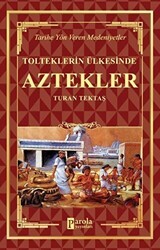 Aztekler - Tolteklerin Ülkesinde - Parola Yayınları